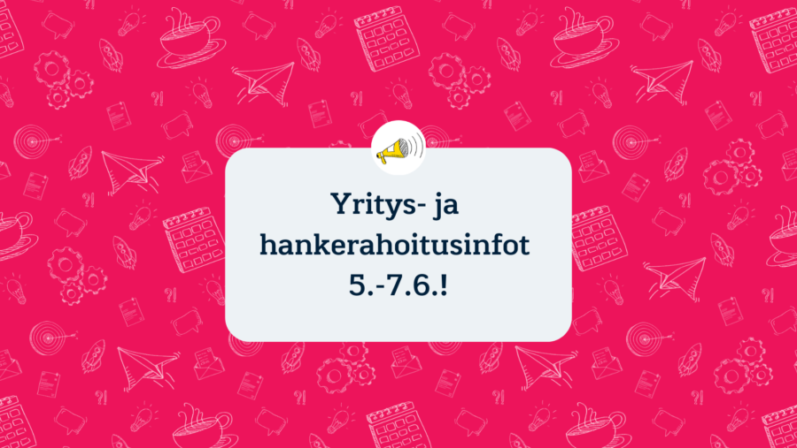 Infot yritys- ja hankerahoituksen hakemisesta